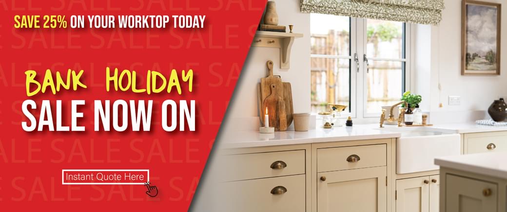 Bank Holiday Now On. Save 25% on your worktop today. Instant Quote Here
